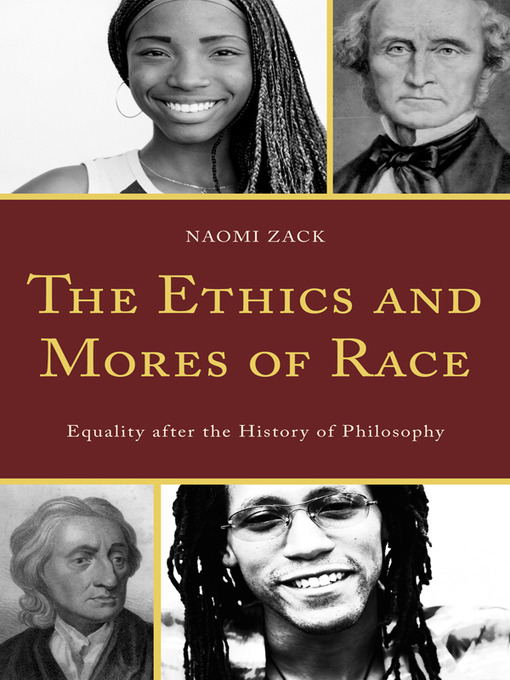 Title details for The Ethics and Mores of Race by Naomi Zack - Available